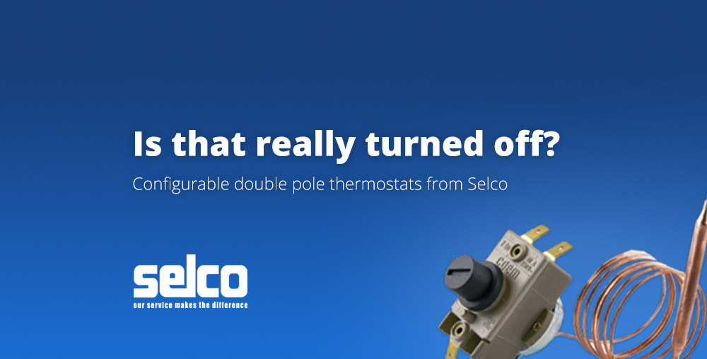 Is that really turned off? Configurable double pole thermostats from Selco