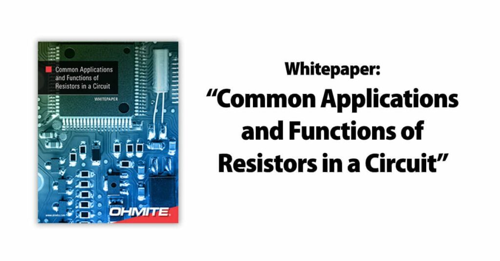 Whitepaper by Ohmite Common Applications and Functions of Resistors in a Circuit